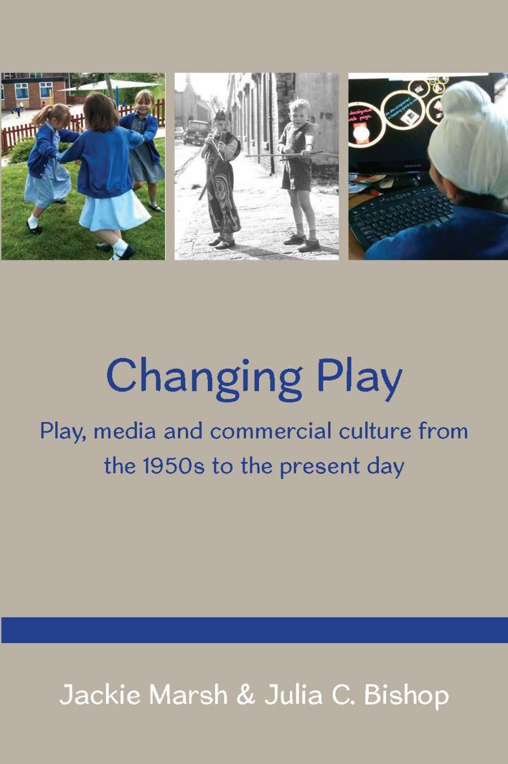 Big bigCover of Changing Play: Play, Media And Commercial Culture From The 1950s To The Present Day