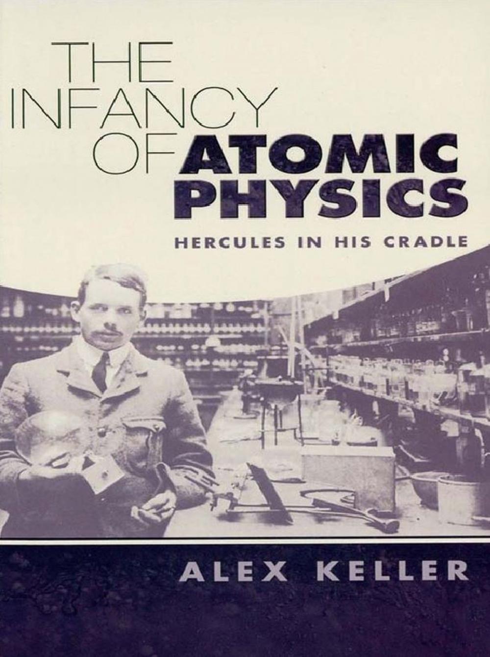 Big bigCover of The Infancy of Atomic Physics