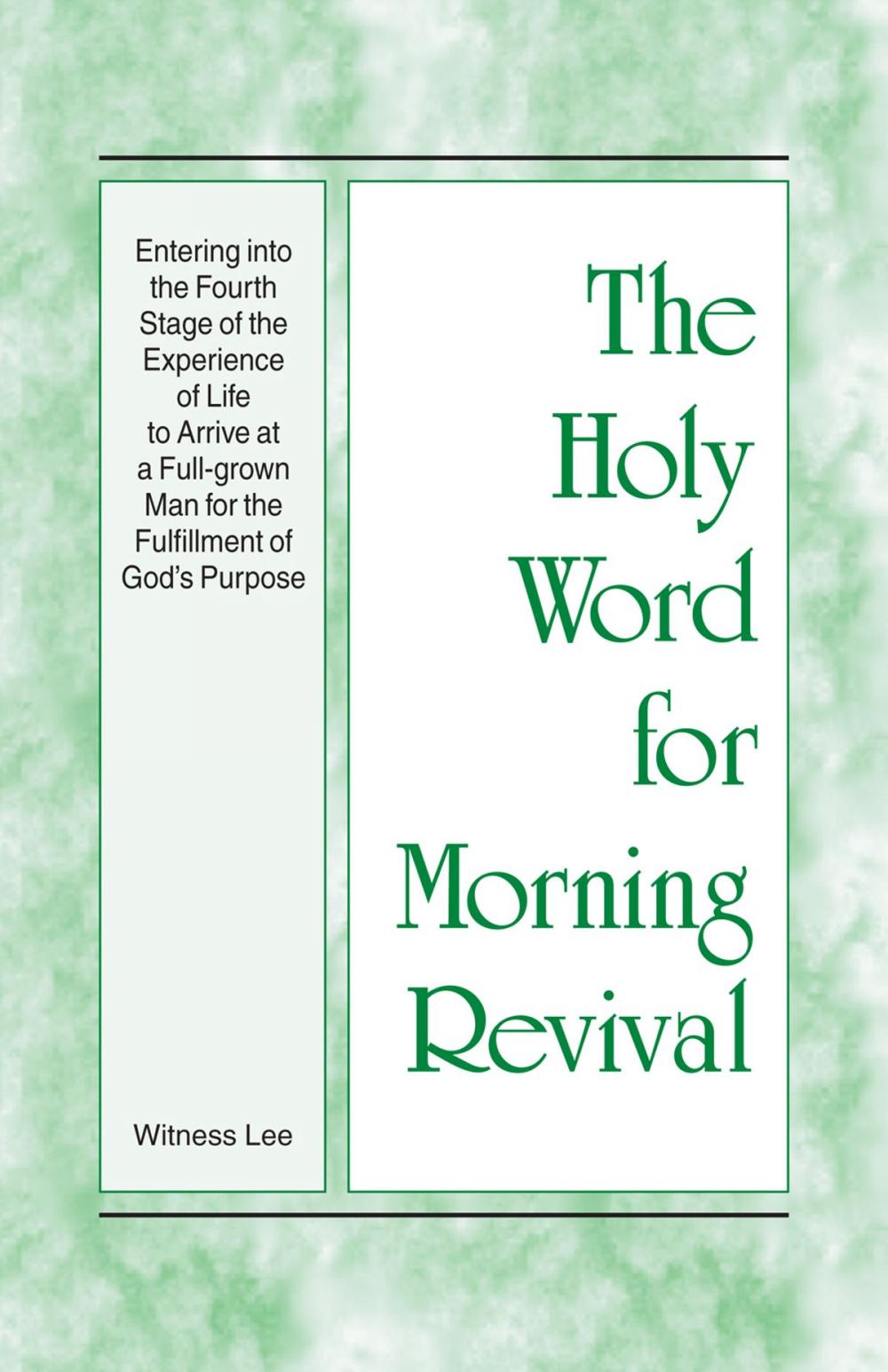 Big bigCover of The Holy Word for Morning Revival - Entering into the Fourth Stage of the Experience of Life to Arrive at a Full-grown Man for the Fulfillment of God's Purpose