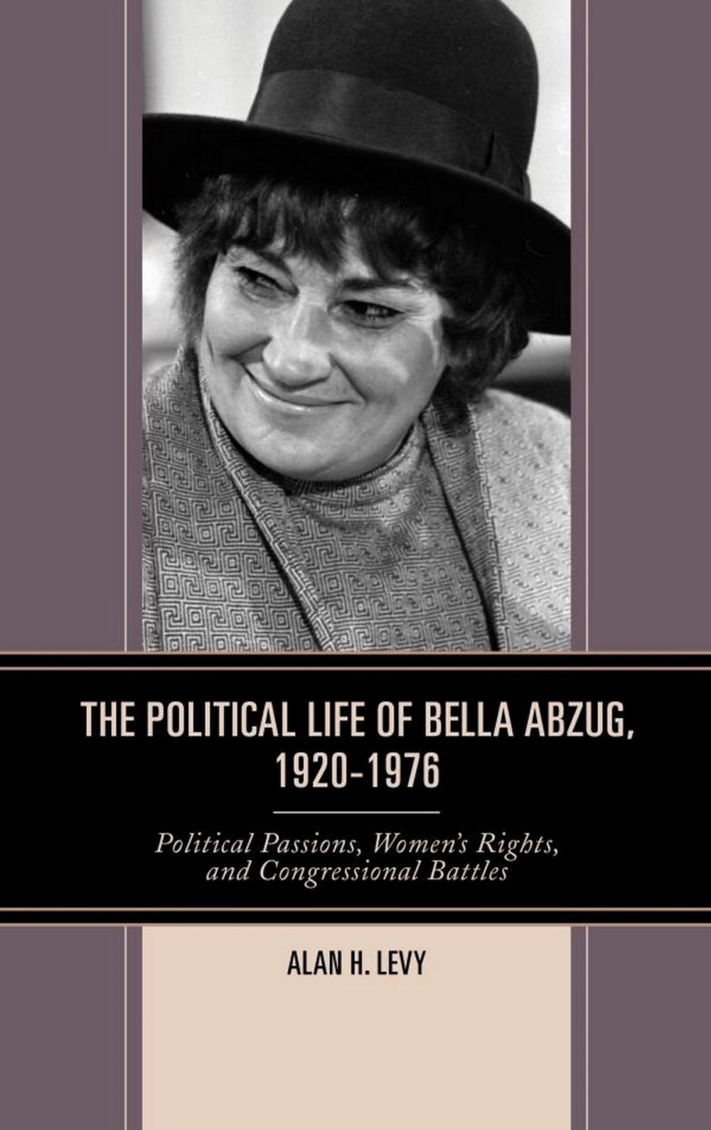 Big bigCover of The Political Life of Bella Abzug, 1920–1976