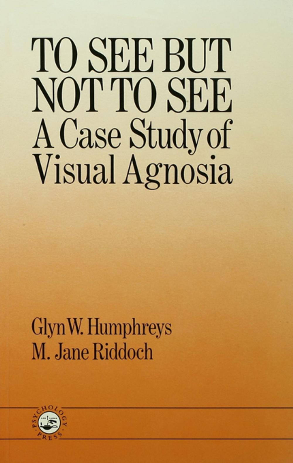 Big bigCover of To See But Not To See: A Case Study Of Visual Agnosia