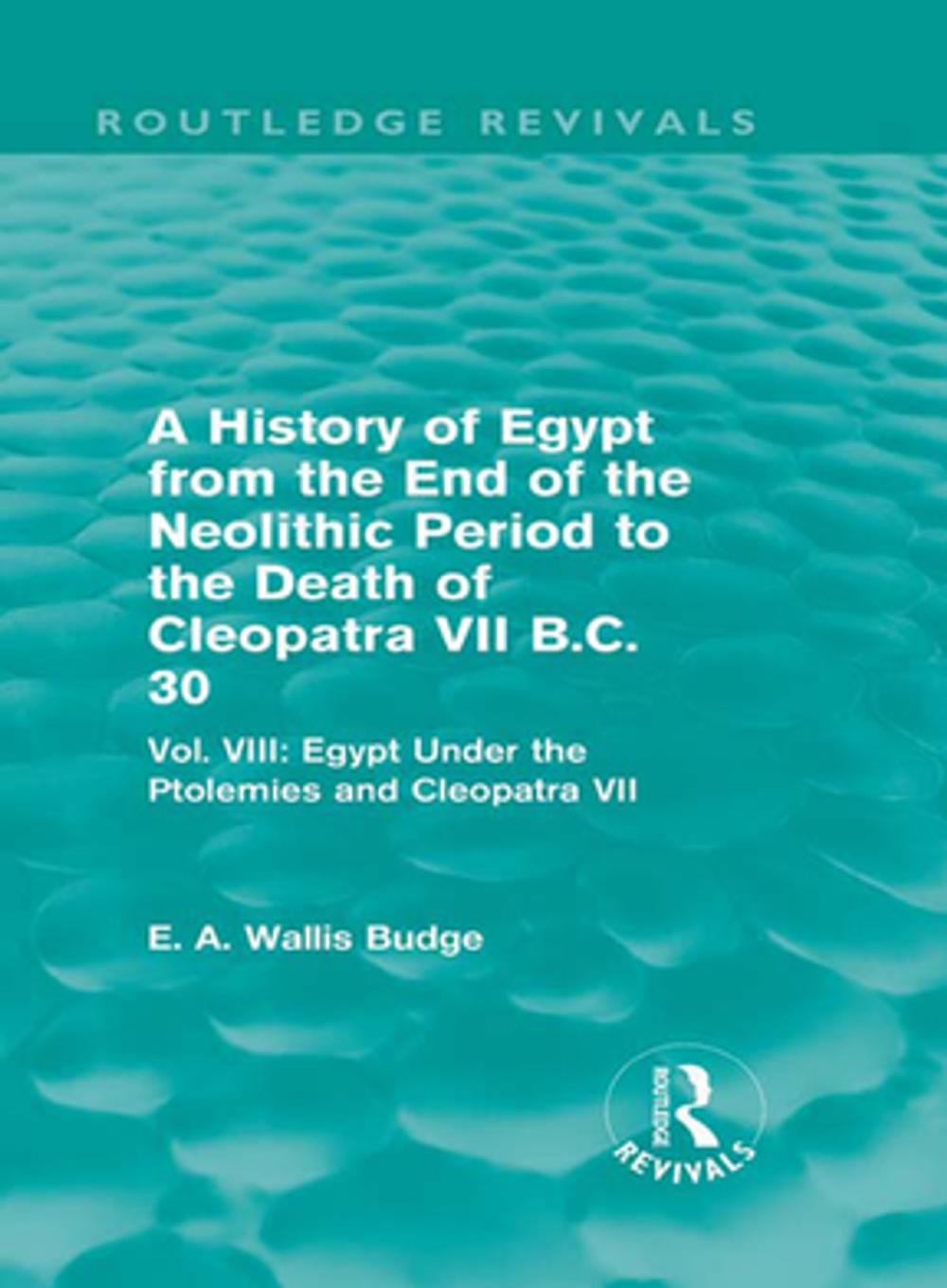 Big bigCover of A History of Egypt from the End of the Neolithic Period to the Death of Cleopatra VII B.C. 30 (Routledge Revivals)