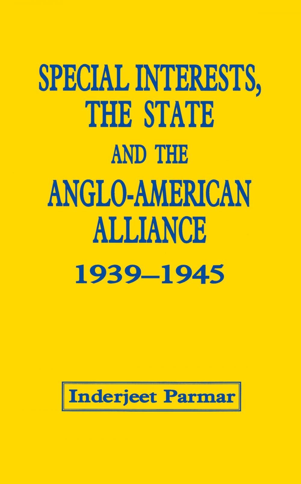 Big bigCover of Special Interests, the State and the Anglo-American Alliance, 1939-1945