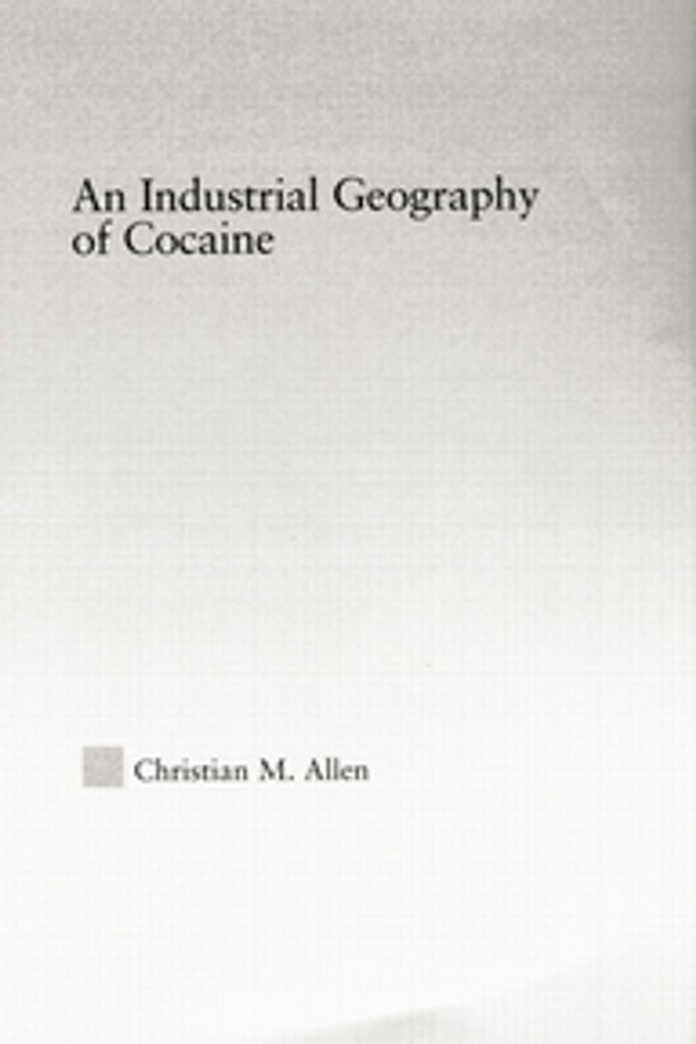 Big bigCover of An Industrial Geography of Cocaine