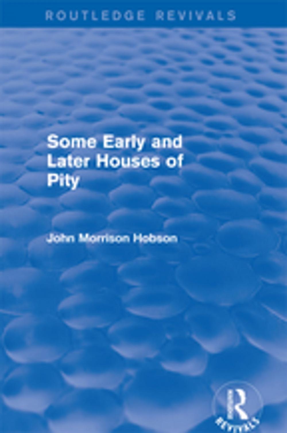 Big bigCover of Some Early and Later Houses of Pity (Routledge Revivals)