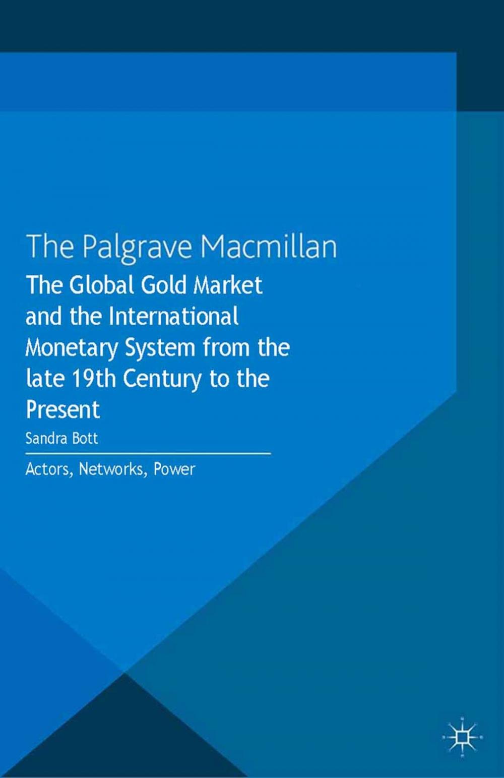 Big bigCover of The Global Gold Market and the International Monetary System from the late 19th Century to the Present