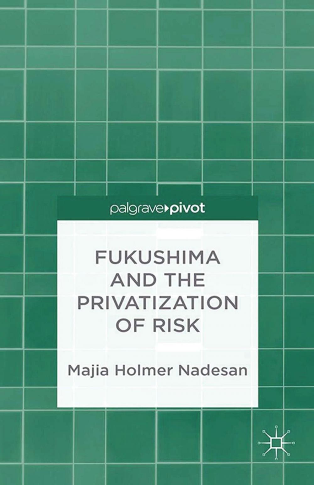 Big bigCover of Fukushima and the Privatization of Risk