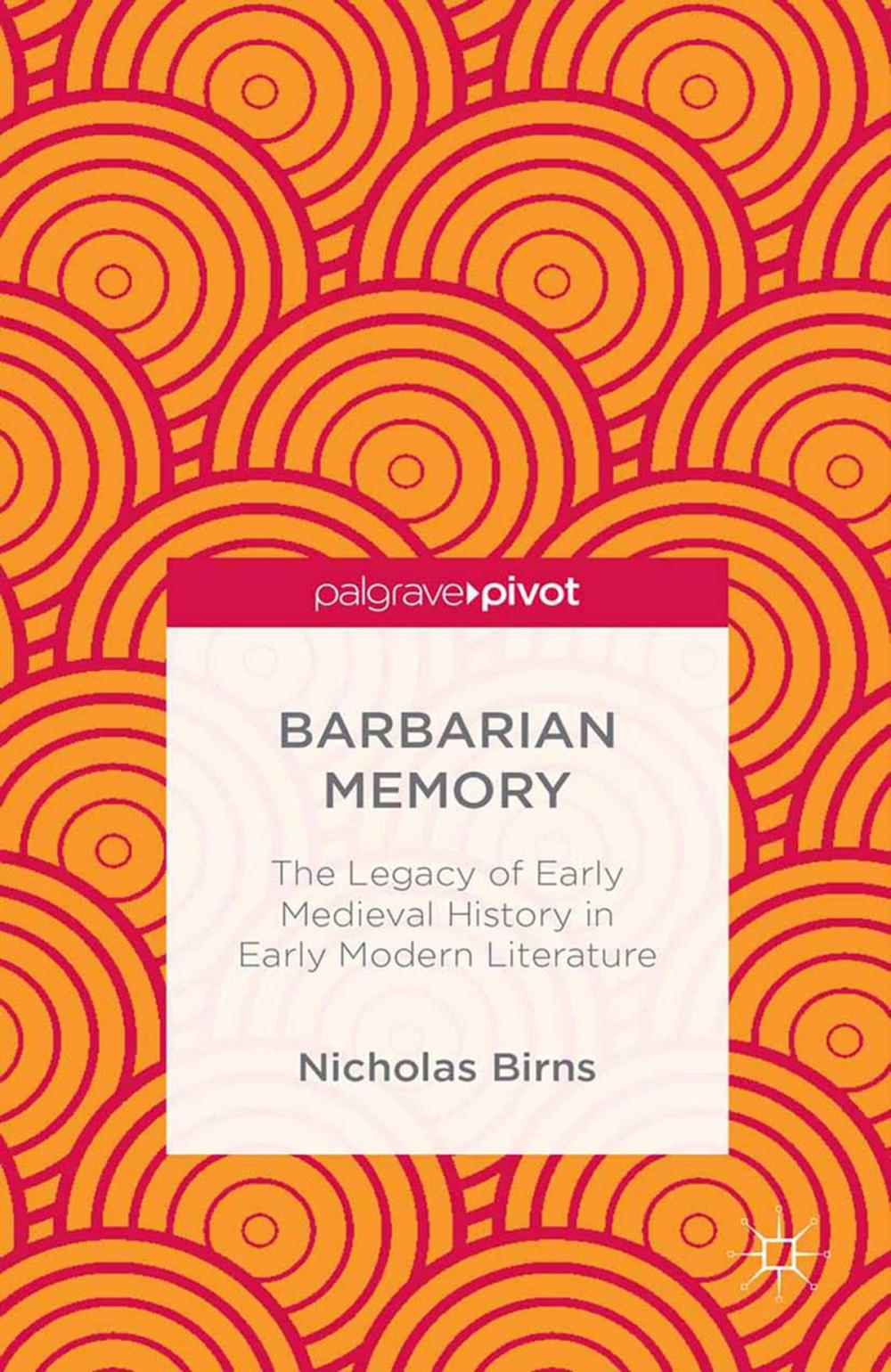 Big bigCover of Barbarian Memory: The Legacy of Early Medieval History in Early Modern Literature