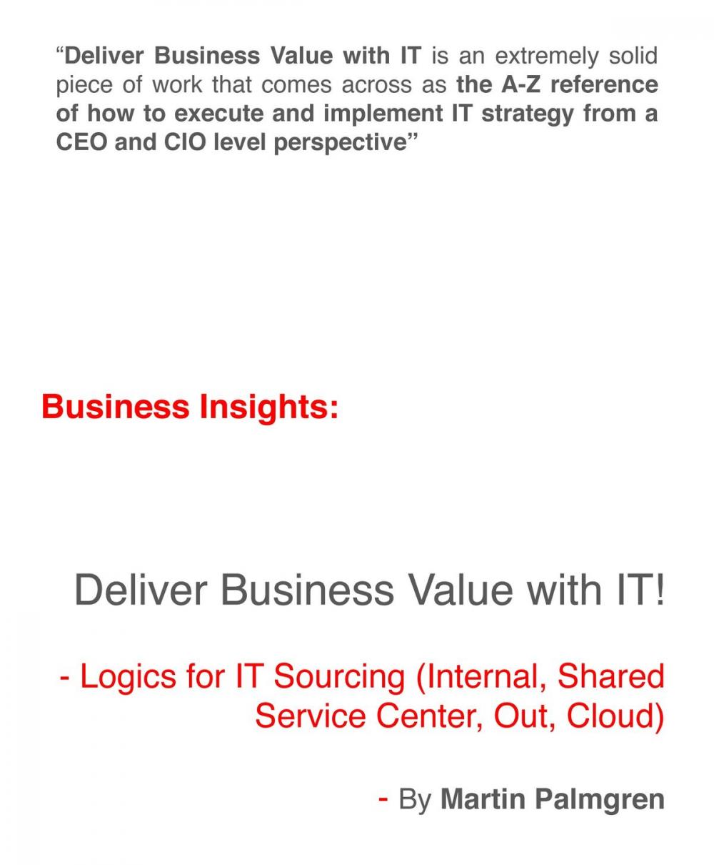 Big bigCover of Business Insights: Deliver Business Value with IT! - Logics for IT Sourcing (Internal, Shared service center, Out, Cloud)