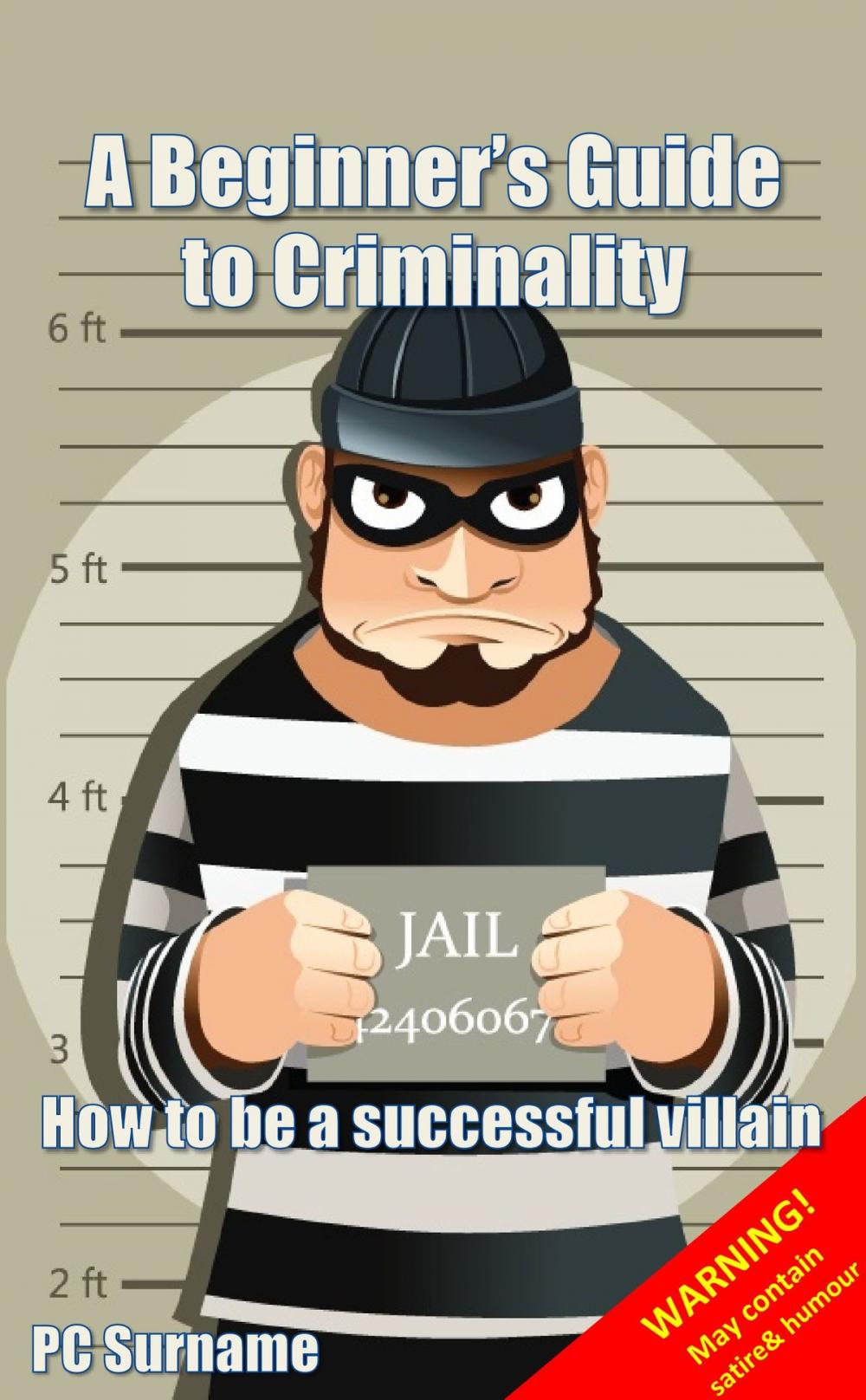 Big bigCover of A Beginner's Guide to Criminality: How to be A Successful Villain