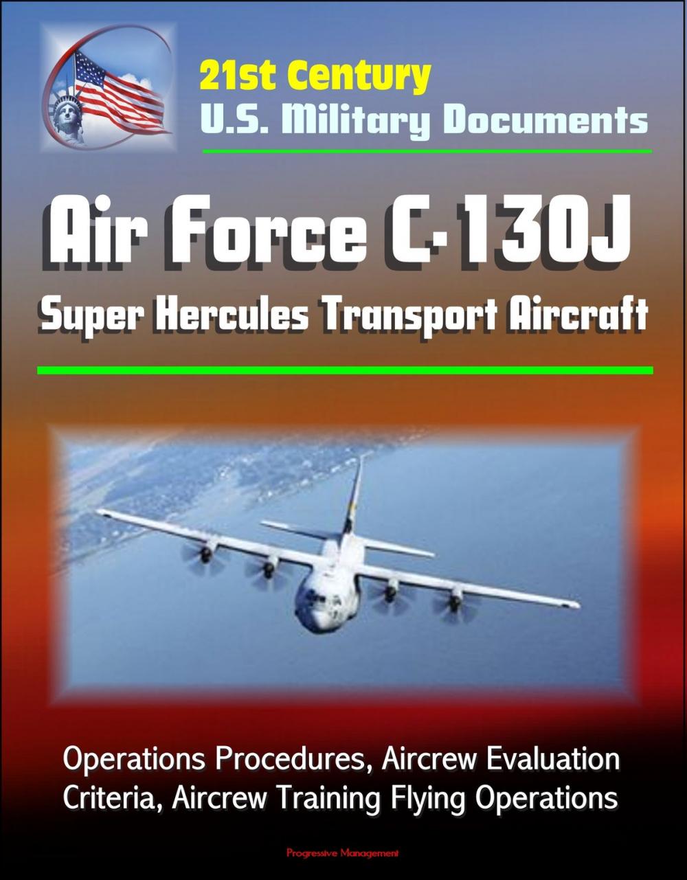 Big bigCover of 21st Century U.S. Military Documents: Air Force C-130J Super Hercules Transport Aircraft - Operations Procedures, Aircrew Evaluation Criteria, Aircrew Training Flying Operations