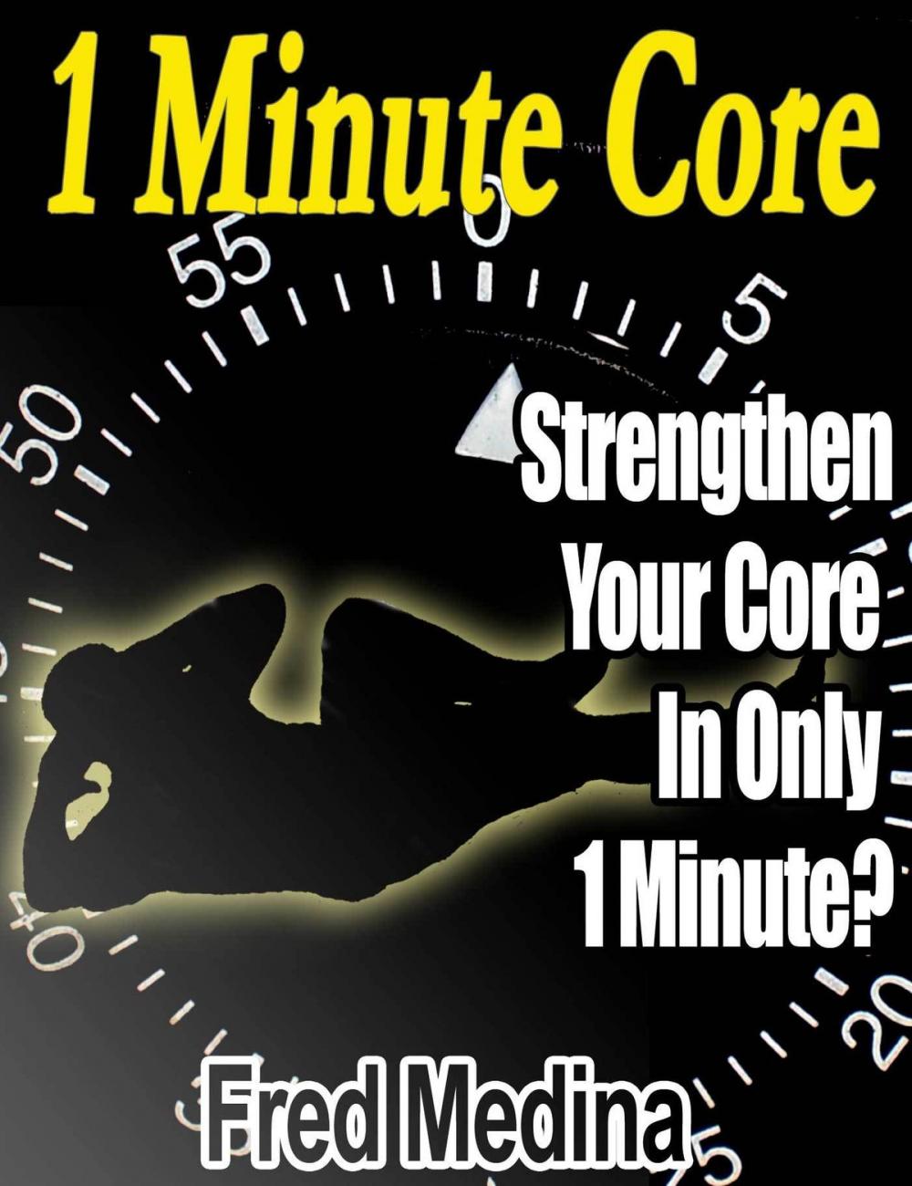 Big bigCover of 1 Minute Core: Strengthen Your Core In Only 1 Minute?