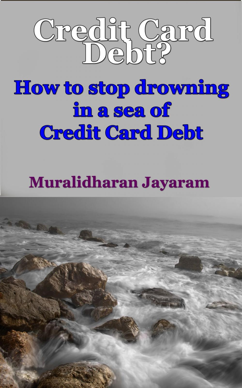 Big bigCover of Credit Card Debt? How To Stop Drowning In A Sea Of Credit Card Debt