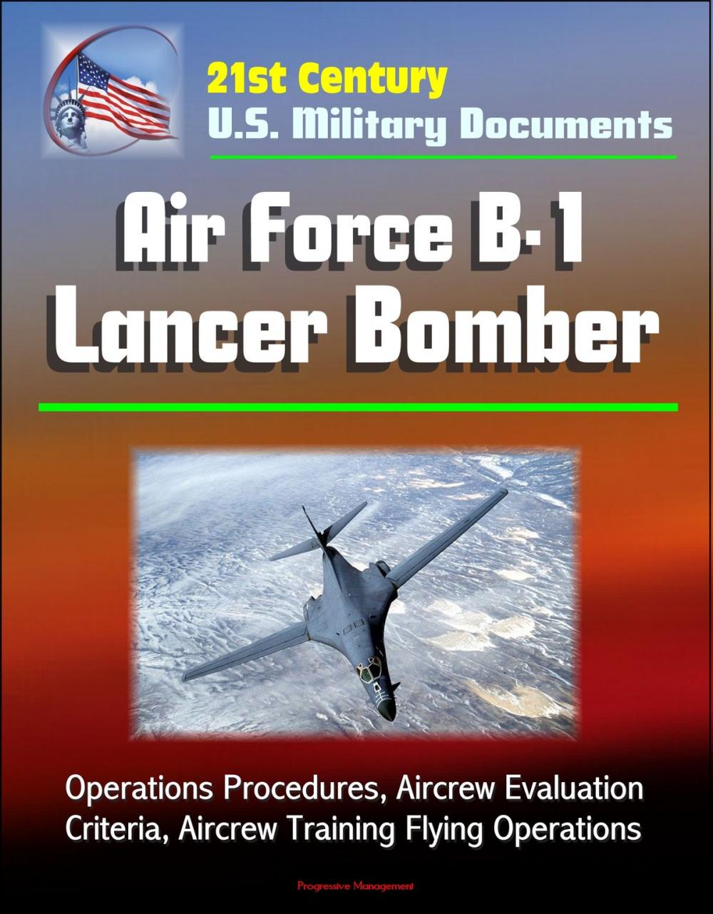 Big bigCover of 21st Century U.S. Military Documents: Air Force B-1 Lancer Bomber - Operations Procedures, Aircrew Evaluation Criteria, Aircrew Training Flying Operations