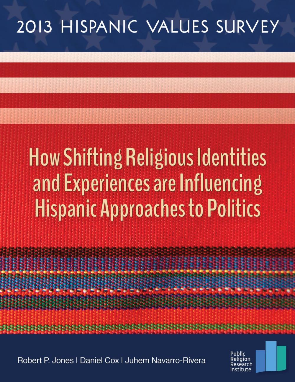 Big bigCover of 2013 Hispanic Values Survey: How Shifting Religious Identities and Experiences are Influencing Hispanic Approaches to Politics