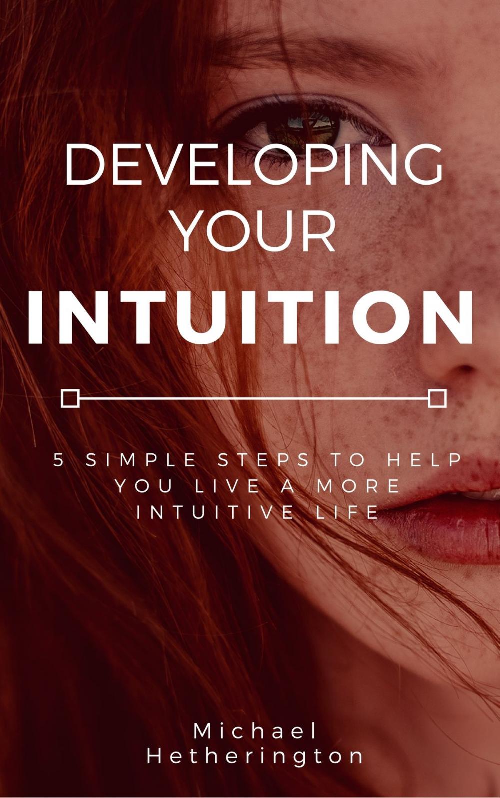 Big bigCover of Developing Your Intuition: 5 Simple Steps To Help You Live a More Intuitive Life