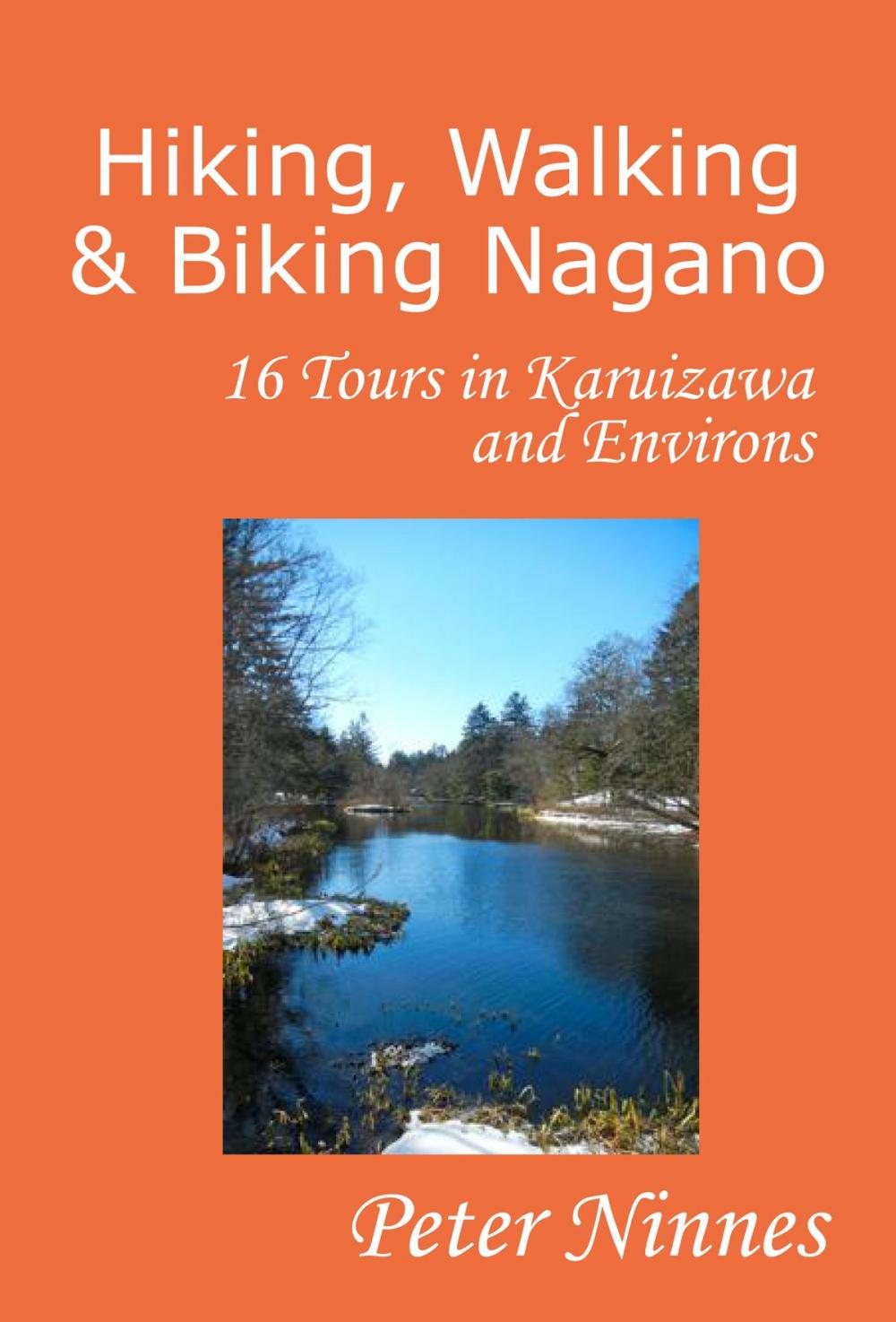 Big bigCover of Hiking, Walking and Biking Nagano: 16 Tours in Karuizawa and Environs