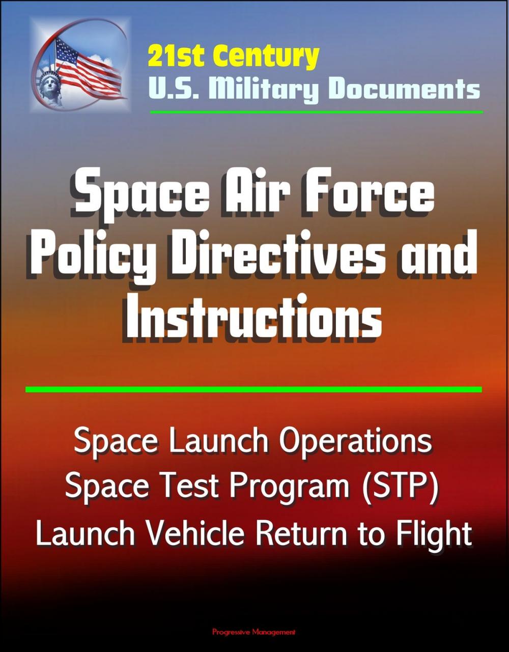 Big bigCover of 21st Century U.S. Military Documents: Space Air Force Policy Directives and Instructions - Space Launch Operations, Space Test Program (STP), Launch Vehicle Return to Flight