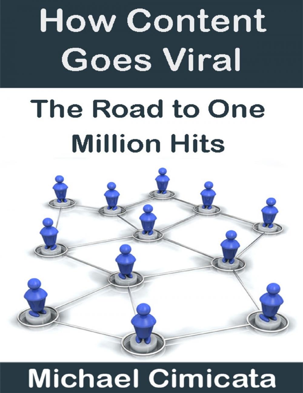 Big bigCover of How Content Goes Viral: The Road to One Million Hits