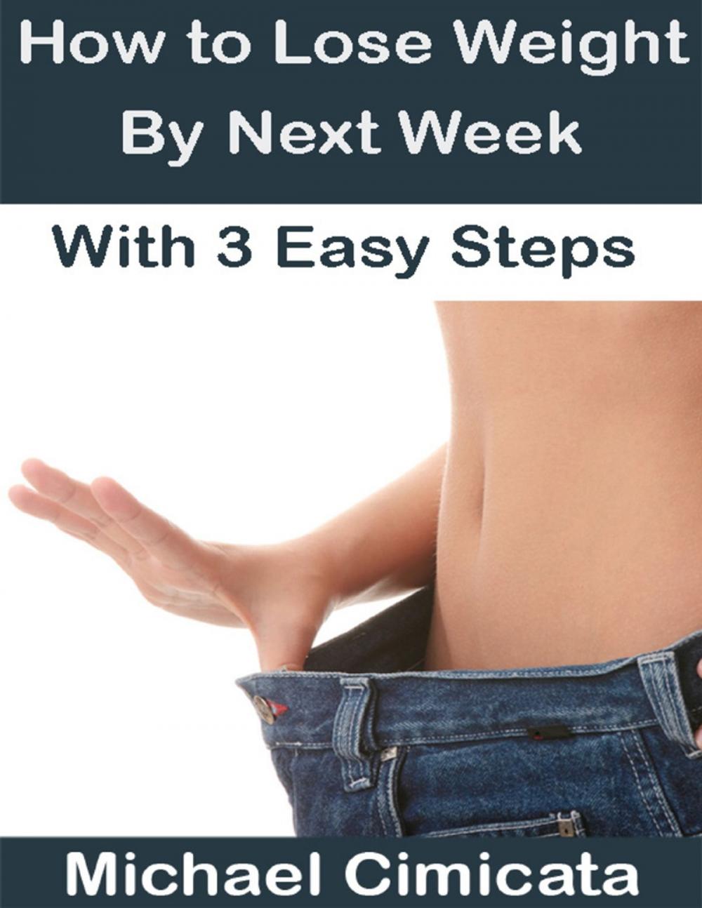 Big bigCover of How to Lose Weight By Next Week With 3 Easy Steps