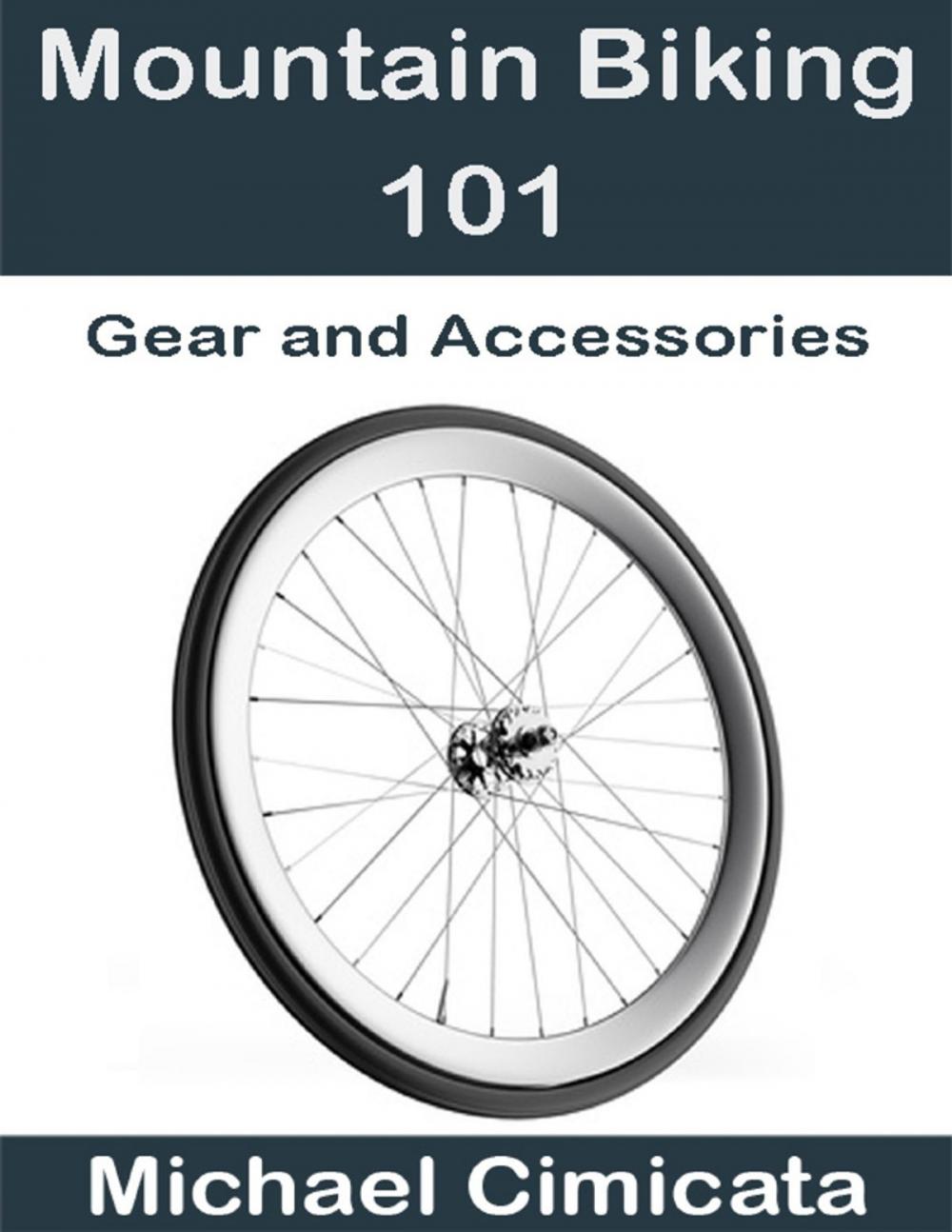 Big bigCover of Mountain Biking 101: Gear and Accessories