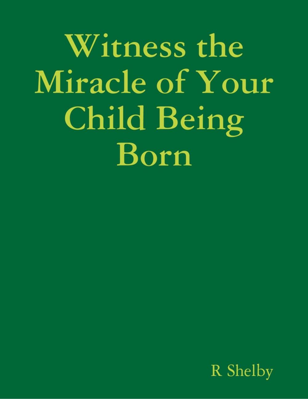 Big bigCover of Witness the Miracle of Your Child Being Born