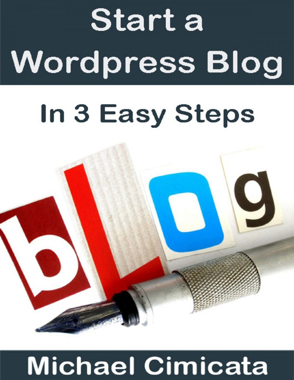 Big bigCover of Start a Wordpress Blog In 3 Easy Steps