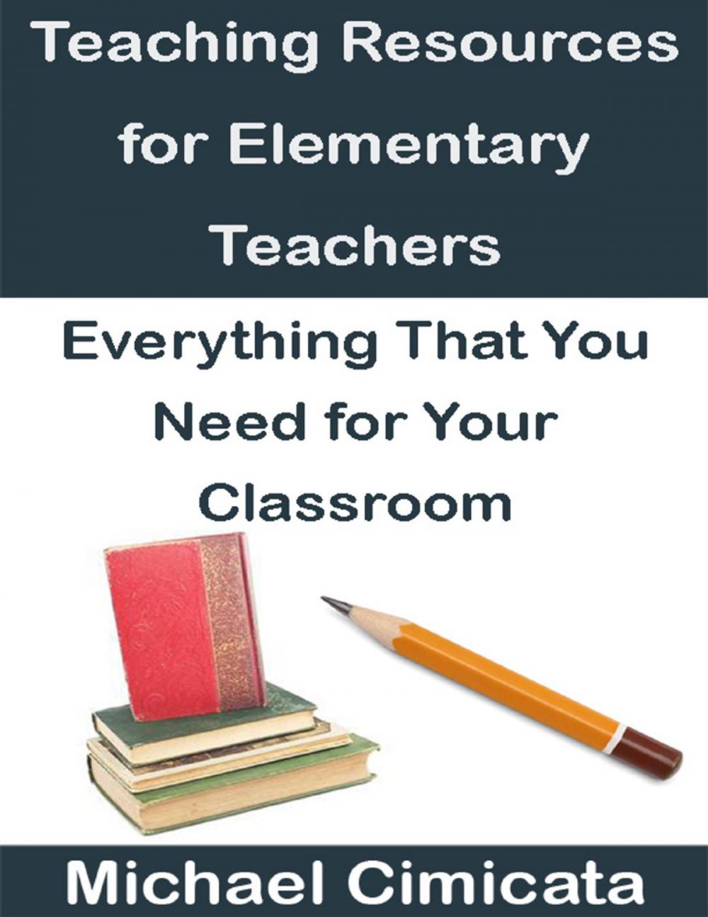 Big bigCover of Teaching Resources for Elementary Teachers: Everything That You Need for Your Classroom