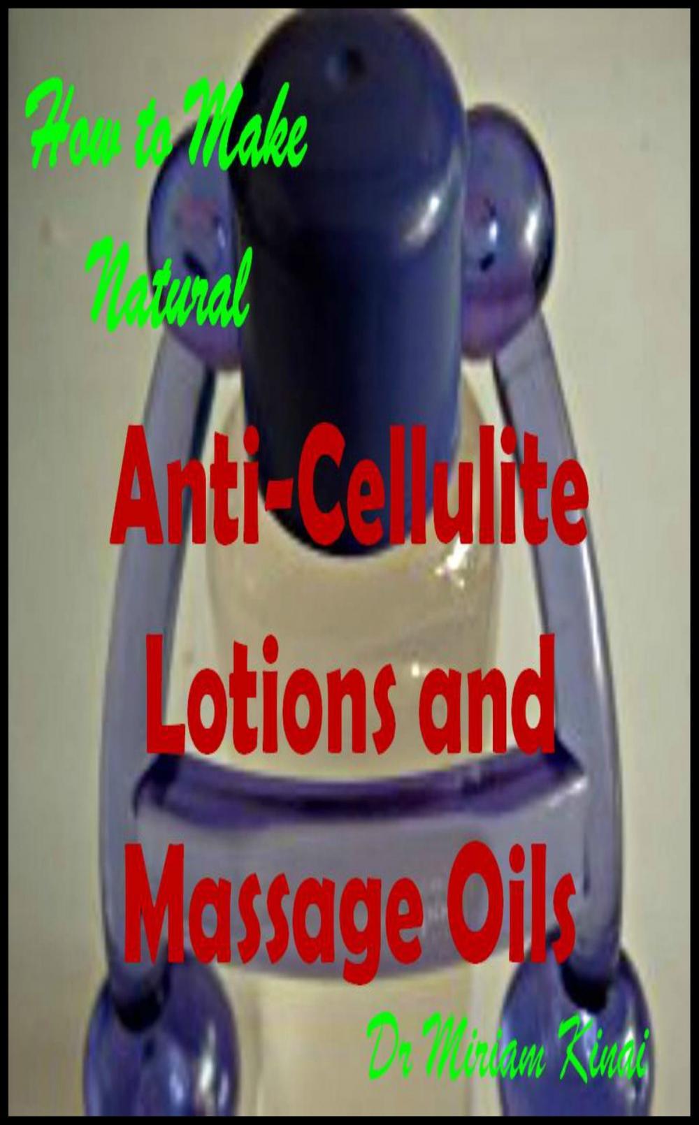 Big bigCover of How to Make Natural Anti-Cellulite Lotions and Massage Oils