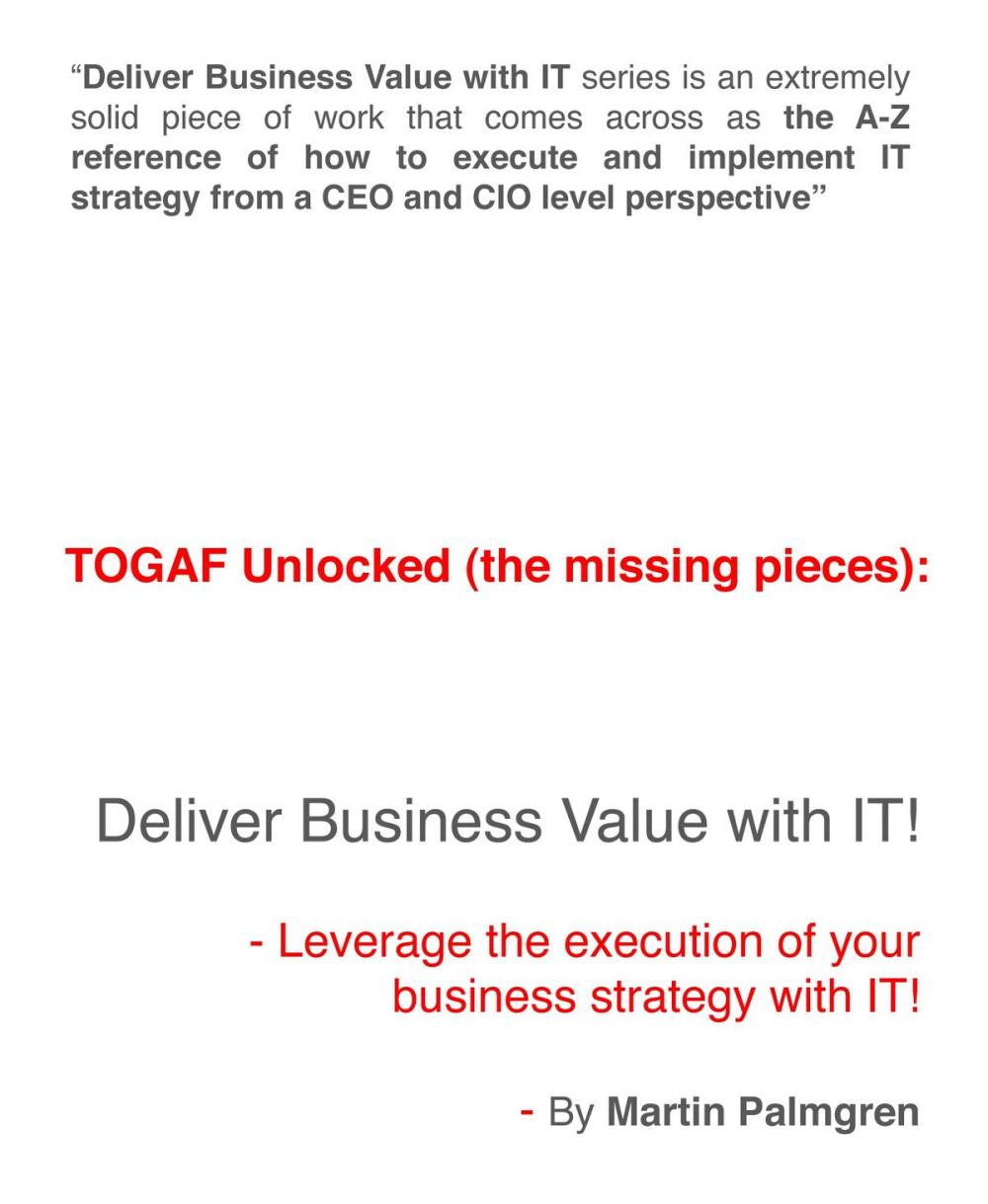 Big bigCover of TOGAF Unlocked (The Missing Pieces): Deliver Business Value With IT! - Leverage Business Strategy Execution with IT