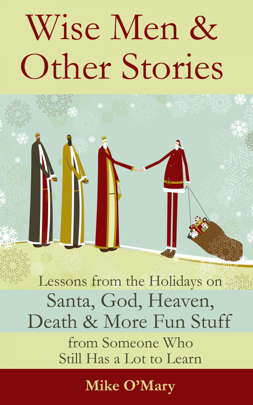 Big bigCover of Wise Men and Other Stories: Lessons from the Holidays on Santa, God, Heaven, Death and More Fun Stuff from Someone Who Still Has a Lot to Learn