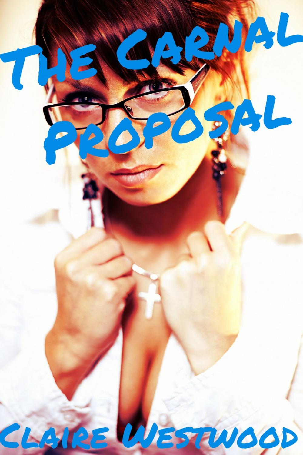 Big bigCover of The Carnal Proposal (Billionaire, Creampie, Public Sex, Call Girl erotica)