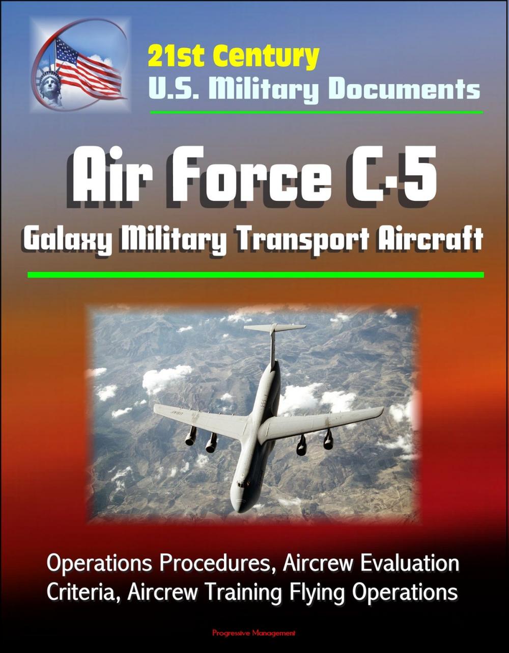 Big bigCover of 21st Century U.S. Military Documents: Air Force C-5 Galaxy Military Transport Aircraft - Operations Procedures, Aircrew Evaluation Criteria, Aircrew Training Flying Operations