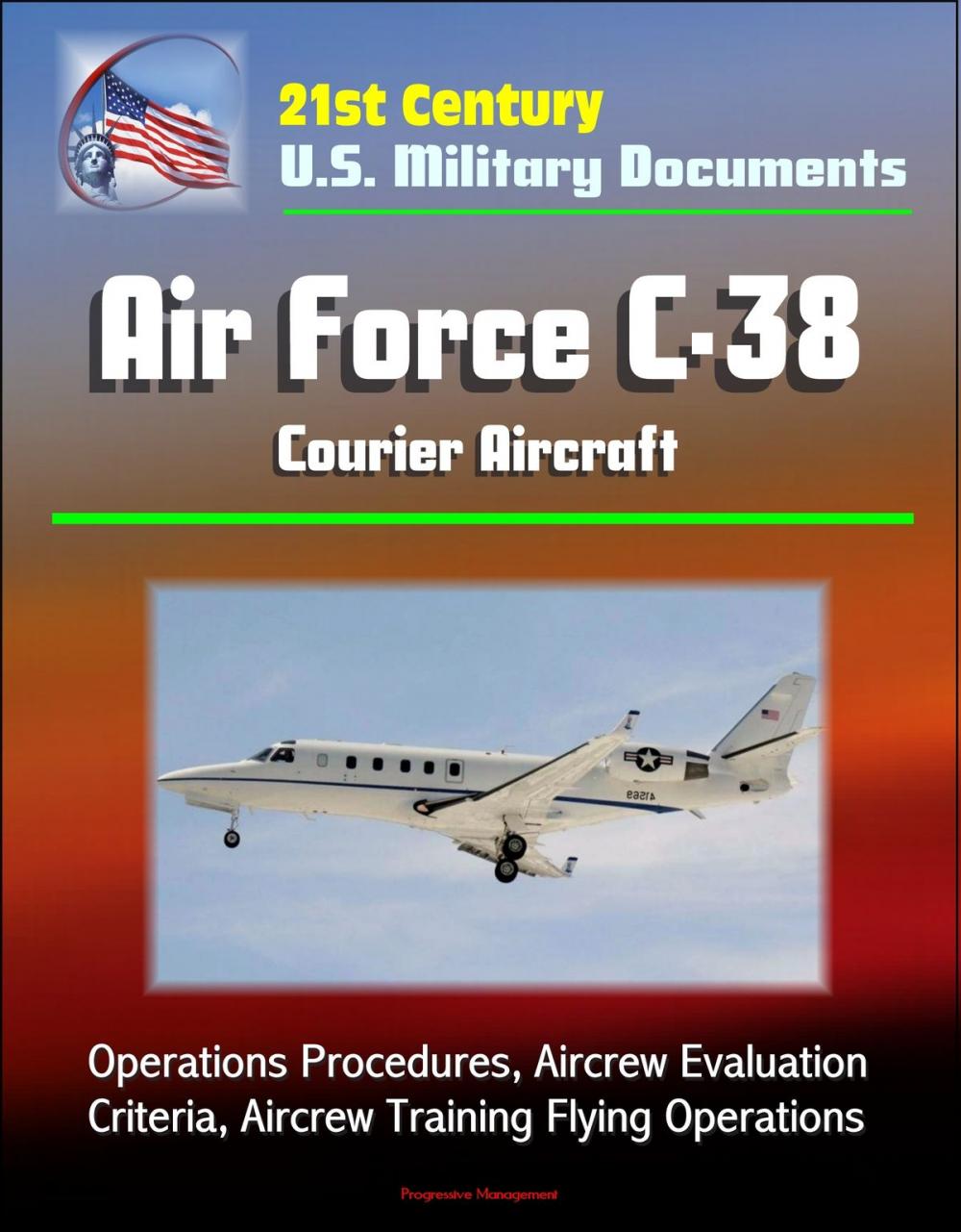 Big bigCover of 21st Century U.S. Military Documents: Air Force C-38 Courier Aircraft - Operations Procedures, Aircrew Evaluation Criteria, Aircrew Training Flying Operations