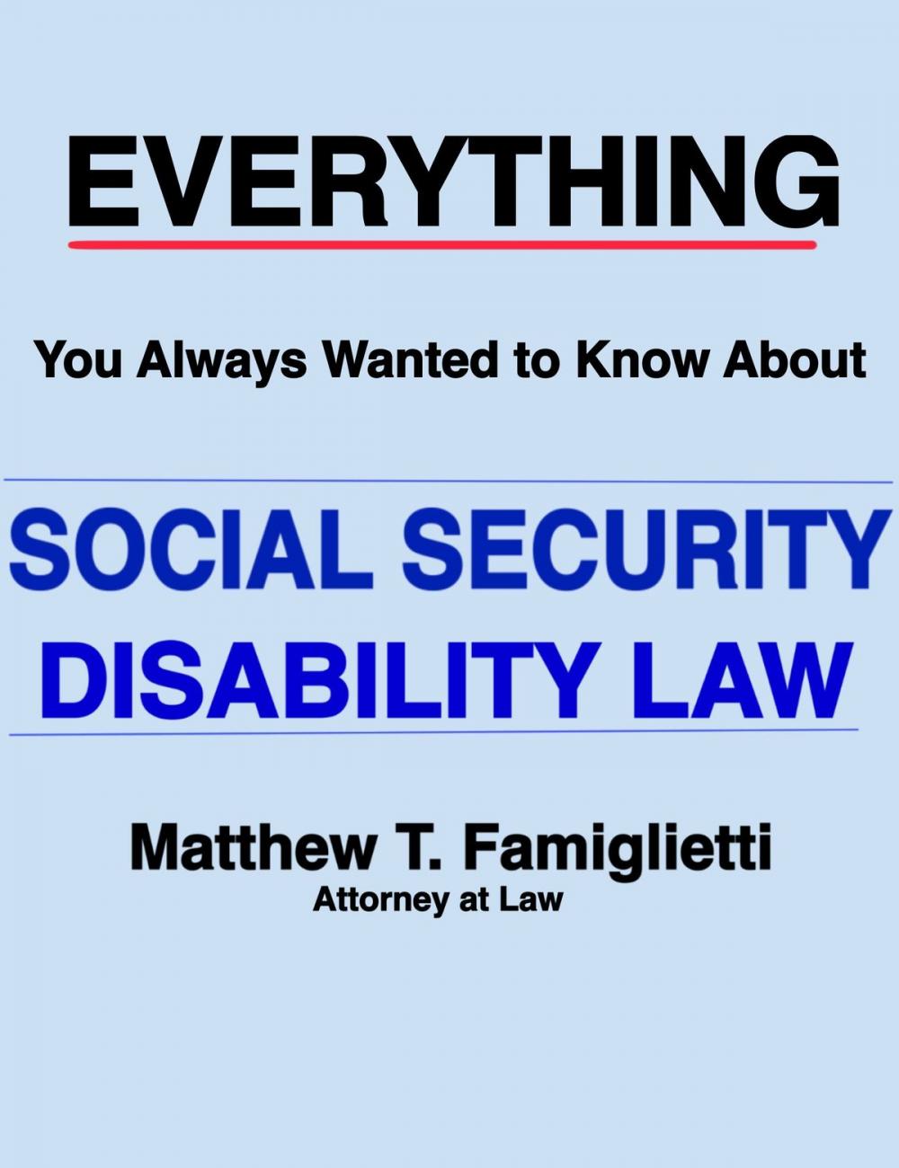 Big bigCover of Everything You Always Wanted to Know About Social Security Disability Law