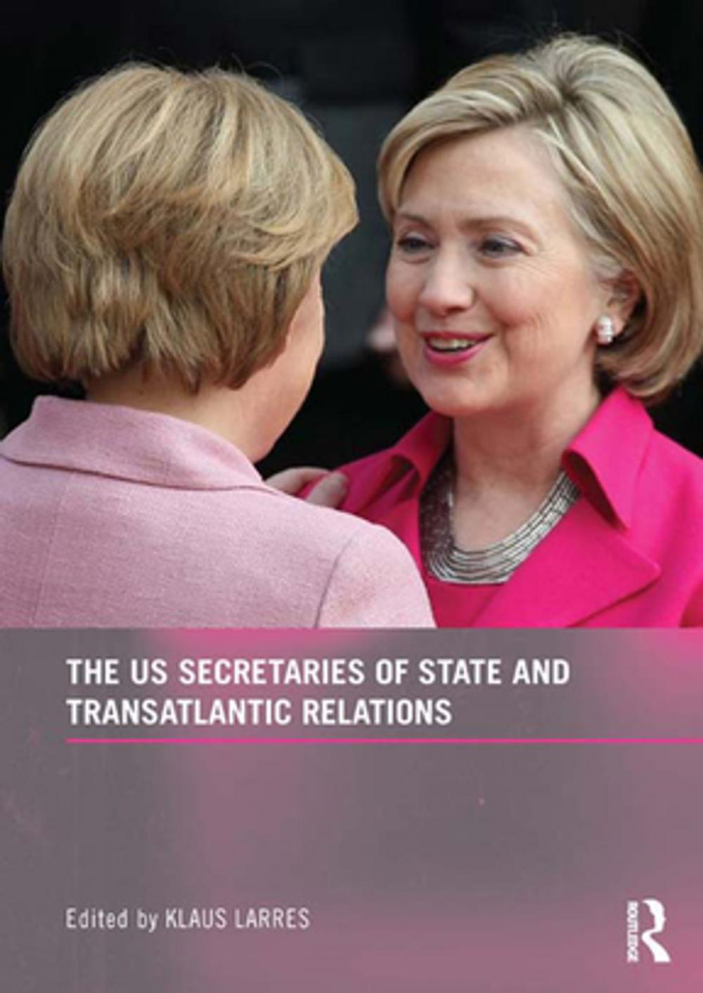 Big bigCover of The US Secretaries of State and Transatlantic Relations