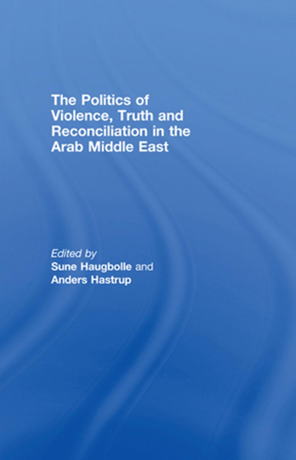 Big bigCover of The Politics of Violence, Truth and Reconciliation in the Arab Middle East