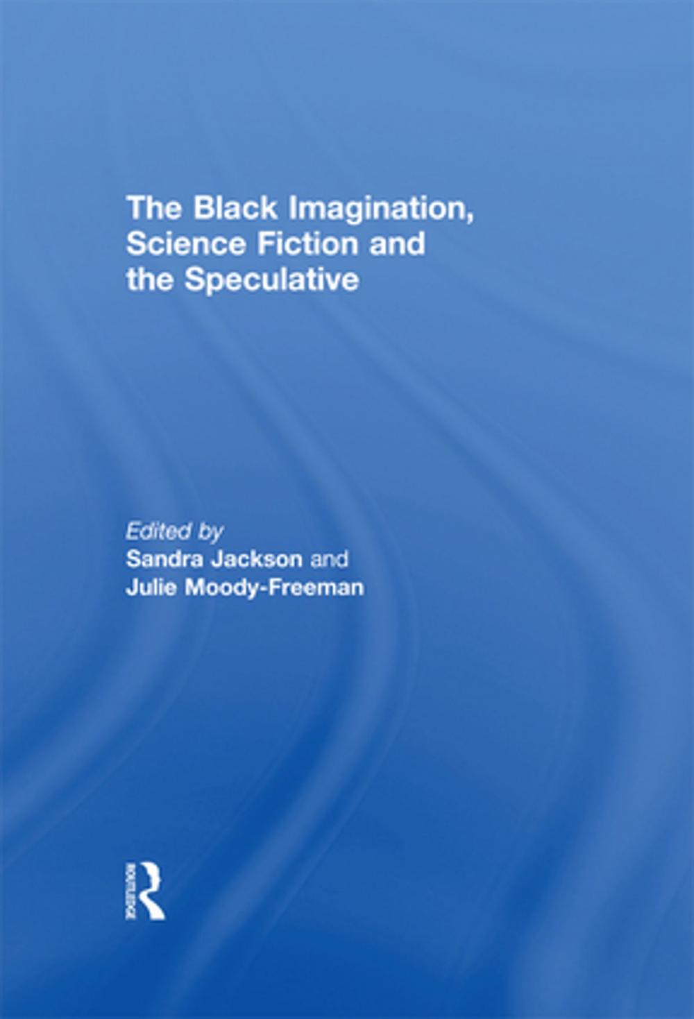 Big bigCover of The Black Imagination, Science Fiction and the Speculative