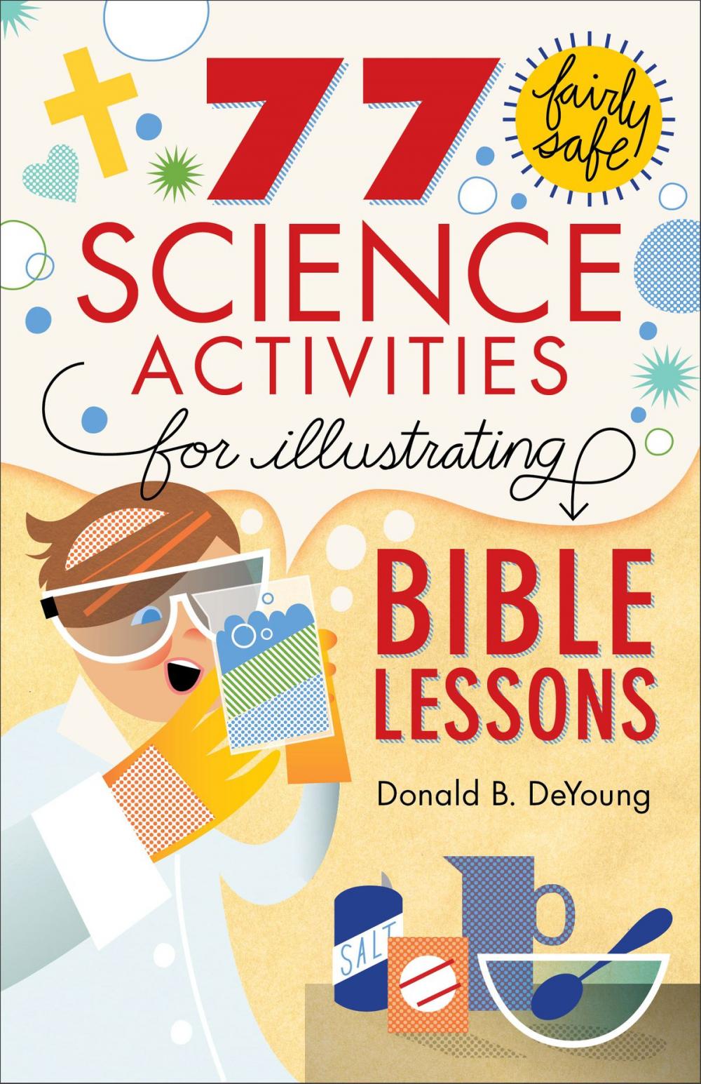 Big bigCover of 77 Fairly Safe Science Activities for Illustrating Bible Lessons