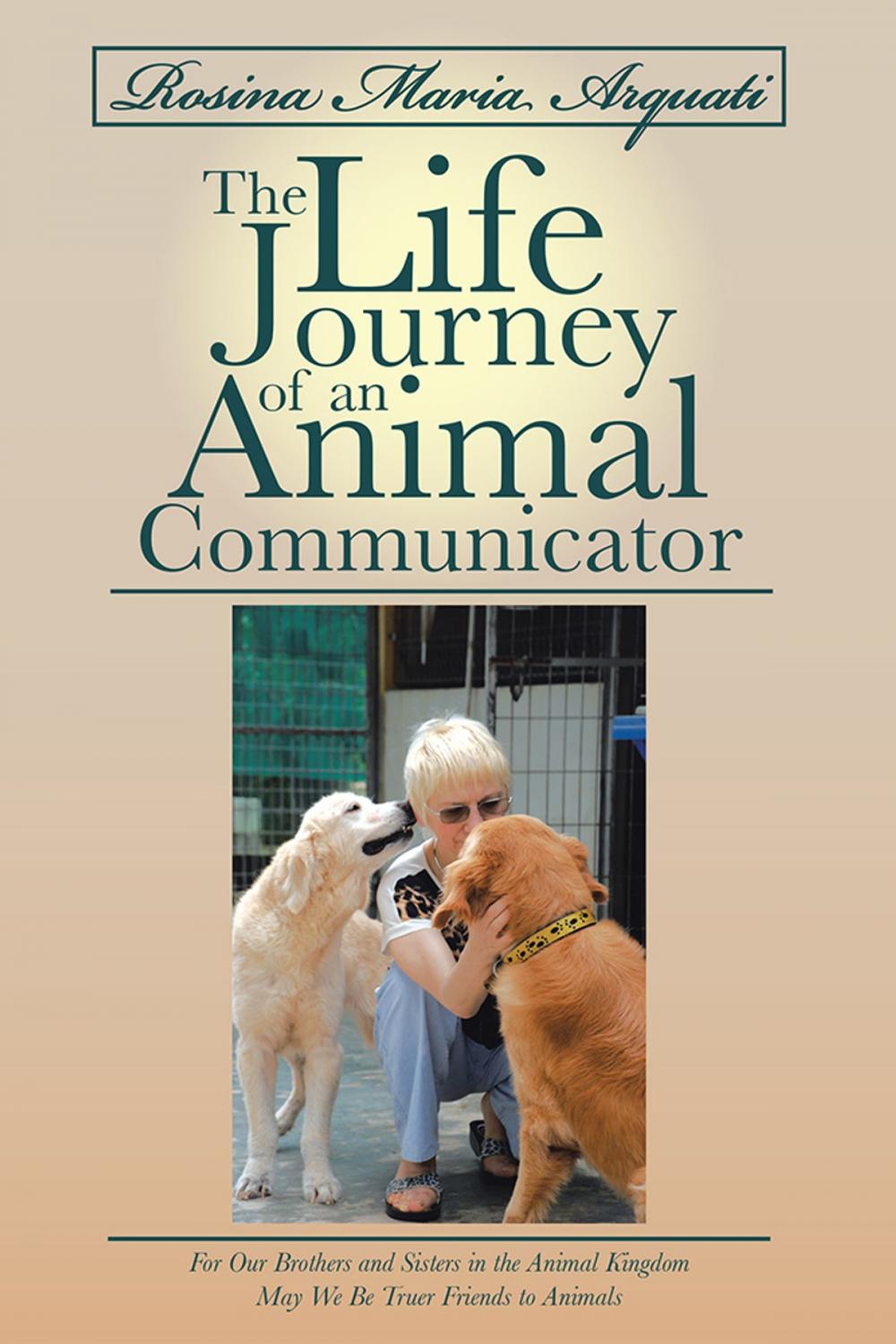 Big bigCover of Rosina Maria Arquati: the Life Journey of an Animal Communicator