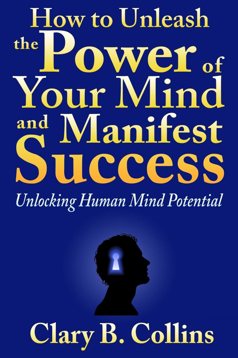 Big bigCover of How to Unleash the Power of Your Mind and Manifest Success: Unlocking Human Mind Potential