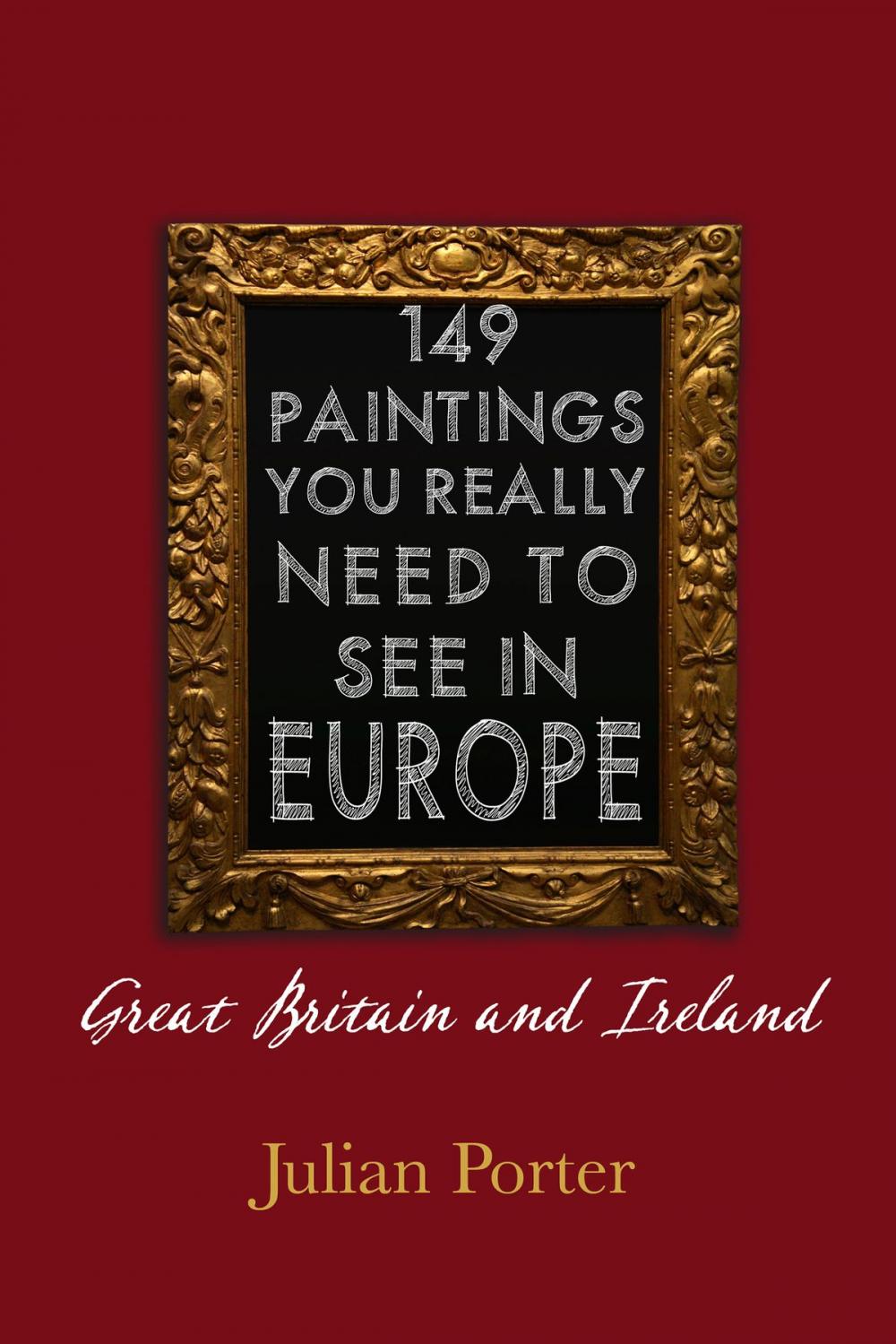 Big bigCover of 149 Paintings You Really Should See in Europe — Great Britain and Ireland