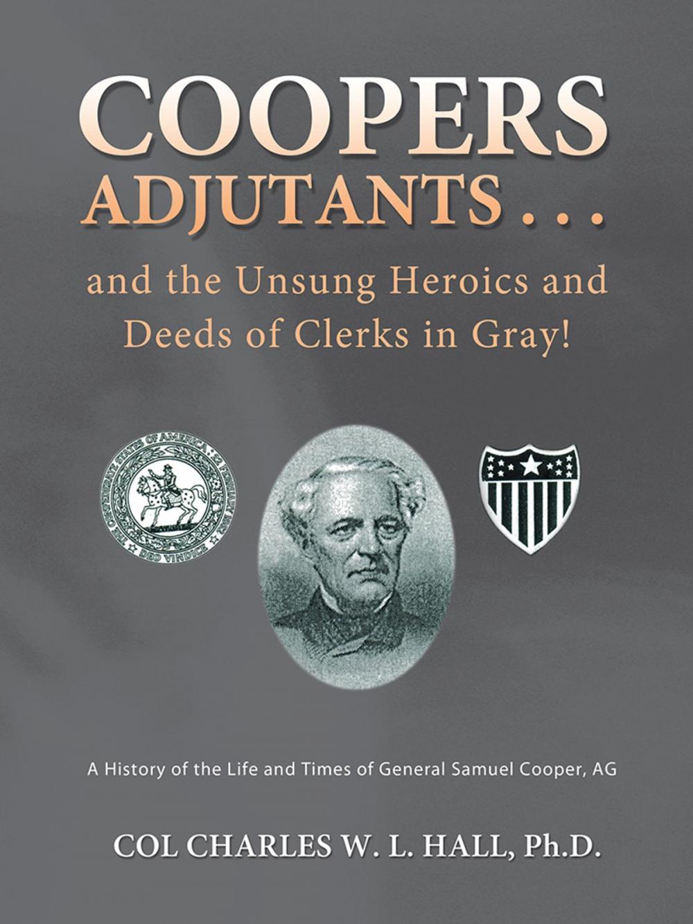 Big bigCover of Coopers Adjutants . . . and the Unsung Heroics and Deeds of Clerks in Gray!