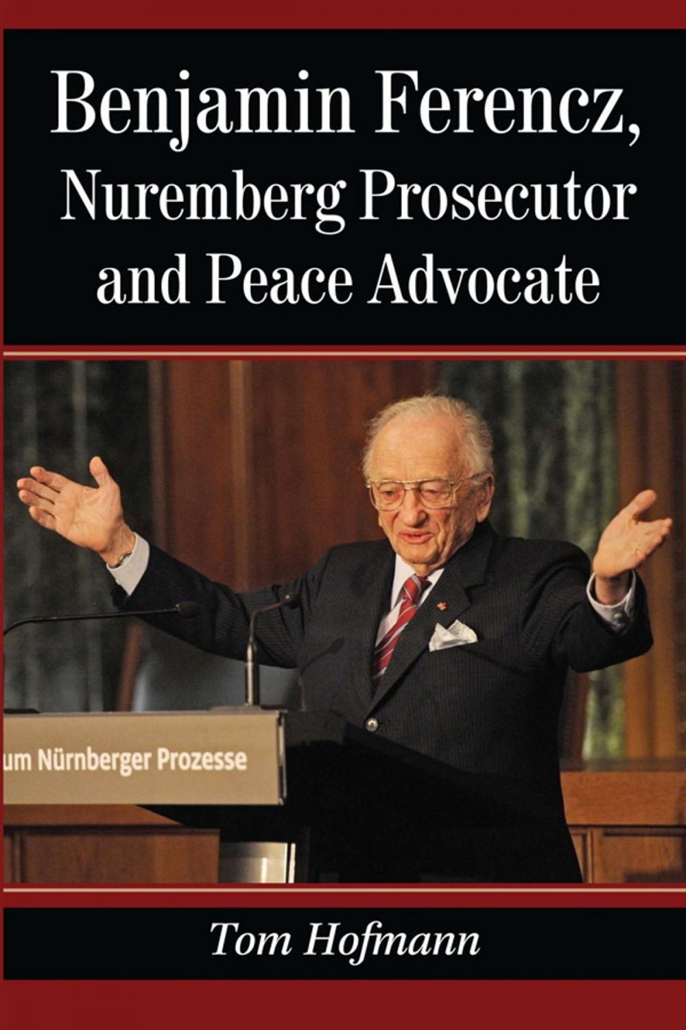 Big bigCover of Benjamin Ferencz, Nuremberg Prosecutor and Peace Advocate