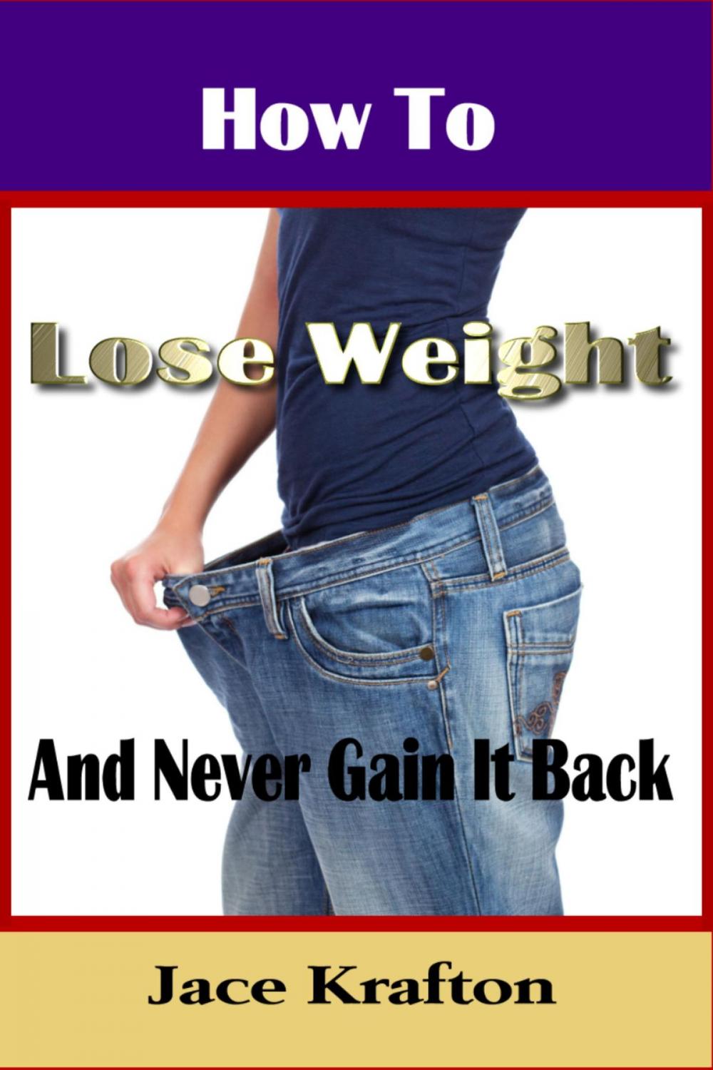 Big bigCover of How to Lose Weight and Never Gain it Back