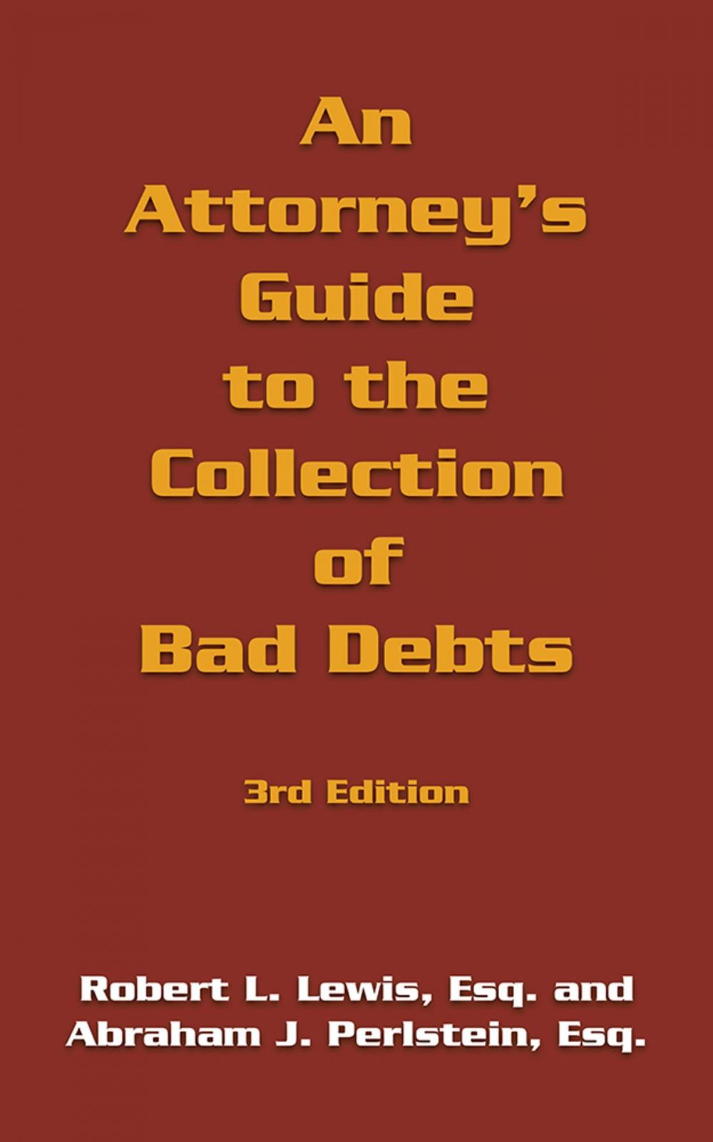 Big bigCover of An Attorney's Guide to the Collection of Bad Debts: 3Rd Edition