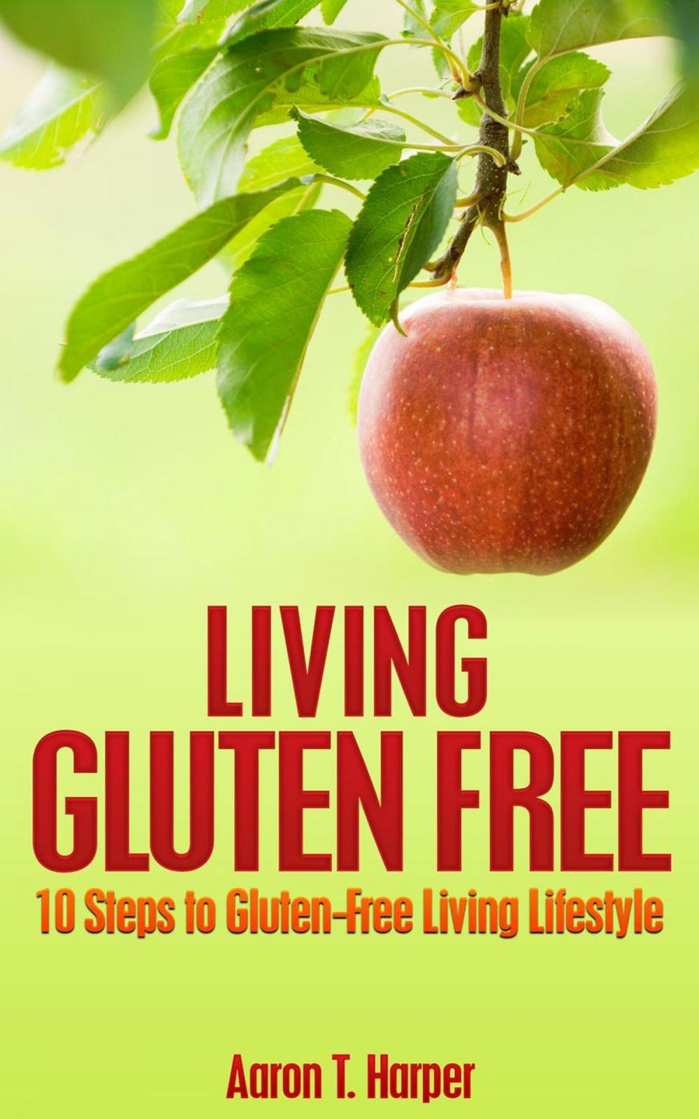 Big bigCover of Living Gluten Free: 10 Steps to Gluten-Free Living Lifestyle