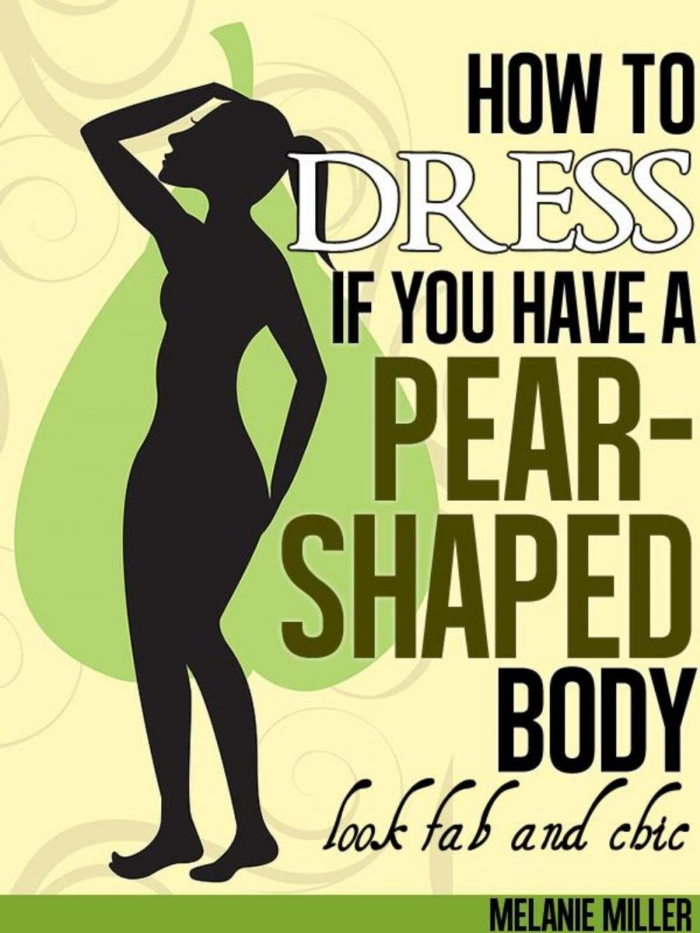 Big bigCover of How to Dress if You Have a Pear Shaped Body Look Fab and Chic