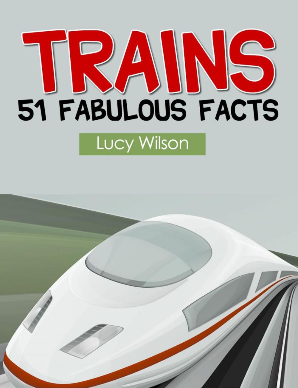 Big bigCover of Trains: 51 Fabulous Facts