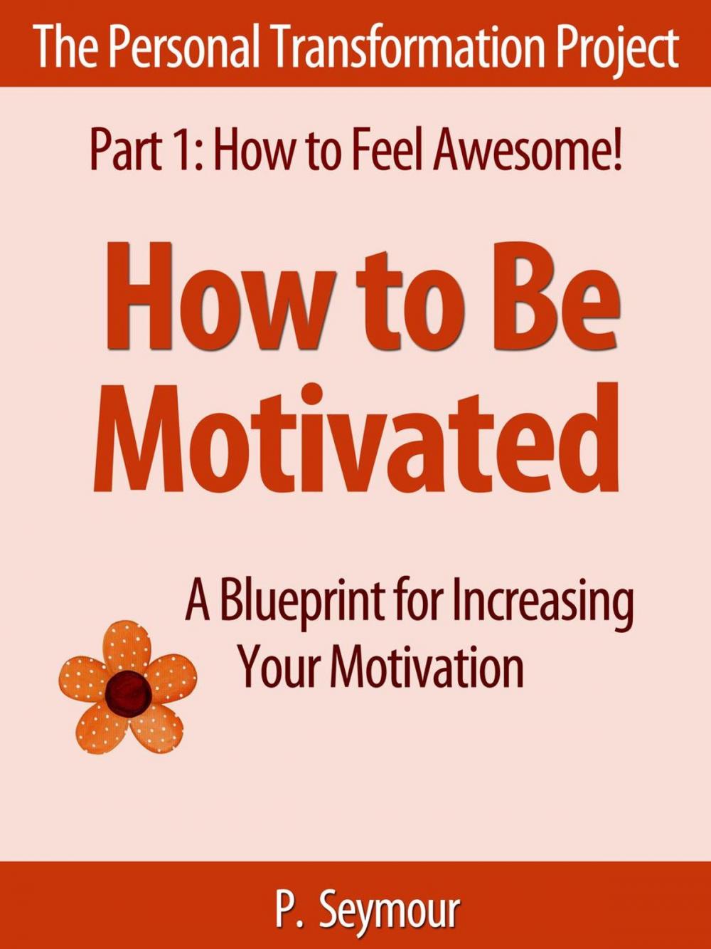 Big bigCover of How to Be Motivated: A Blueprint for Increasing Your Motivation